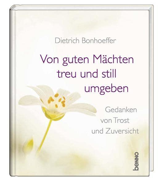 Von guten Mächten treu und still umgeben: Gedanken von Trost & Zuversicht