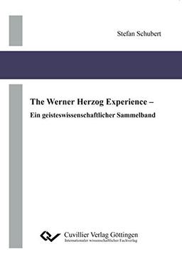 The Werner Herzog Experience: Ein geisteswissenschaftlicher Sammelband