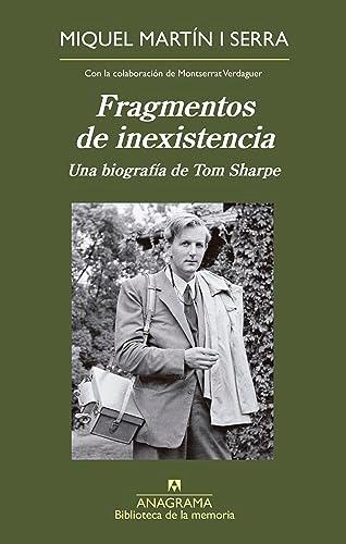 Fragmentos de inexistencia: Una biografía de Tom Sharpe (Biblioteca de la memoria)