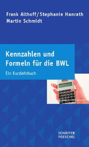 Kennzahlen und Formeln für die BWL: Ein Kurzlehrbuch