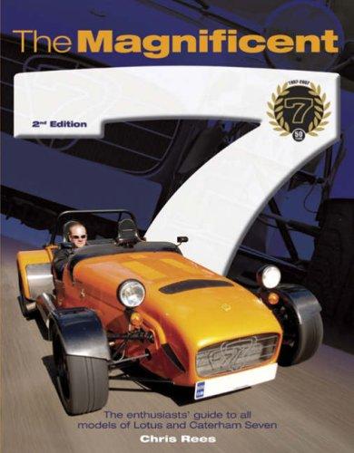 The Magnificent 7: The Enthusiasts' Guide to All Models of Lotus and Caterham Seven: The Enthusiast's Guide to All Models of the Lotus and Caterham Seven