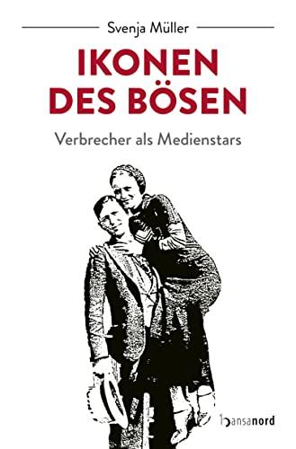 Ikonen des Bösen - Verbrecher als Medienstars