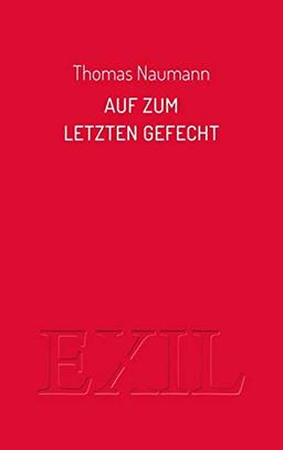 Auf zum Letzten Gefecht: Essays zu Bertolt Brecht und Friedrich Wolf (EXIL)