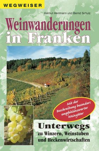 Weinwanderungen in Franken: Unterwegs zu Winzern, Weinstuben und Heckenwirtschaften