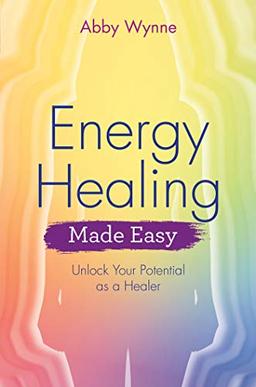 Energy Healing Made Easy: Unlock Your Potential as a Healer (Made Easy series)