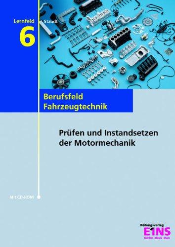 Fahrzeugtechnik. Lernfeld 6. Prüfen und Instandsetzen der Motormechanik. (Lernmaterialien)