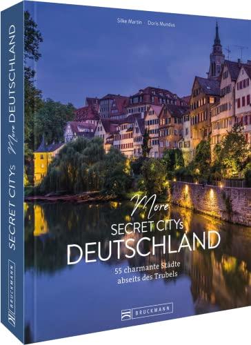 Reisebildband Geheimtipps – More Secret Citys Deutschland: 55 charmante Städte abseits des Trubels. Mit Insidertipps und Hidden Secrets für einen ... Hidden Secrets für einen entspannten Urlaub.