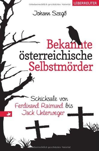 Bekannte österreichische Selbstmörder: Schicksale von Ferdinand Raimund bis Jack Unterweger