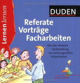 Duden Referate, Vorträge, Facharbeiten: 9. bis 13. Klasse. Von der cleveren Vorbereitung zur wirkungsvollen Präsentation