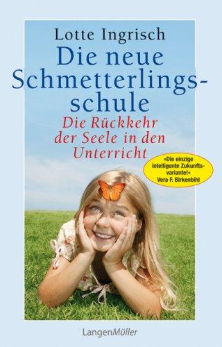 Die neue Schmetterlingsschule: Die Rückkehr der Seele in den Unterricht