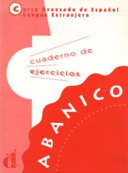 Abanico : cuaderno de ejercicios : curso avanzado de español lengua extranjera