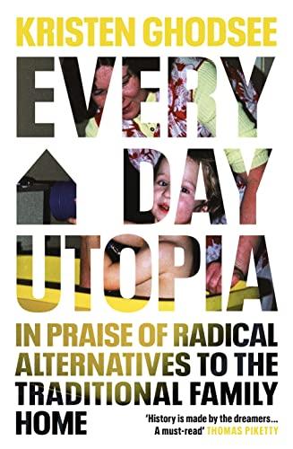 Everyday Utopia: In Praise of Radical Alternatives to the Traditional Family Home