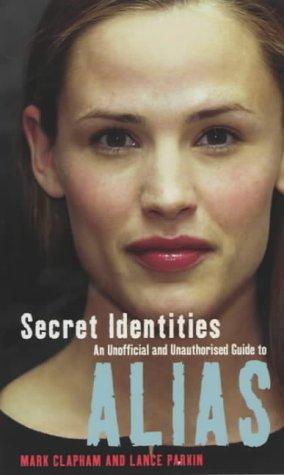 Secret Identities - An Unofficial and Unauthorised Guide to Alias