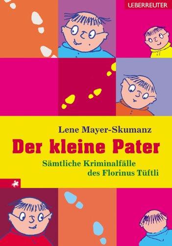 Der kleine Pater. Sämtliche Kriminalfälle des Florinus Tüftli