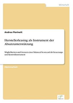 Herstellerleasing als Instrument der Absatzunterstützung: Möglichkeiten und Grenzen einer Balanced Scorecard als Steuerungs- und Kontrollinstrument