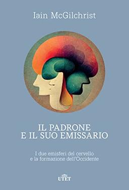 Il padrone e il suo emissario. I due emisferi del cervello e la formazione dell’Occidente