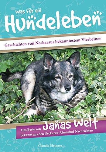 Was für ein Hundeleben: Geschichten von Neckaraus bekanntestem Vierbeiner