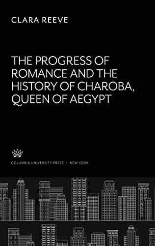 The Progress of Romance: And the History of Charoba, Queen of Aegypt