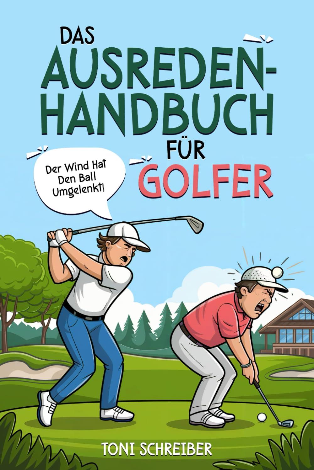 Das Ausreden Handbuch für Golfer: Kreative Erklärungen für misslungene Meisterschläge. Das lustige Geschenkbuch für Golfer.