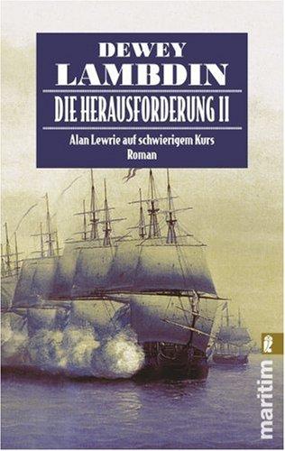 Die Herausforderung II: Alan Lewrie auf schwierigem Kurs (Ein Alan-Lewrie-Roman)