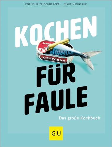 Kochen für Faule: Das große Kochbuch - So einfach, fix und lecker geht Kochen 2.0! Die 200 leckersten Blitzrezepte für die schnelle Alltagsküche gesammelt in einem großen Band. (GU Themenkochbuch)