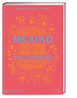 Mexiko – Das Kochbuch: Die Bibel der mexikanischen Küche