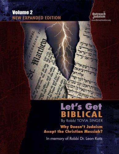 Let's Get Biblical!: Why doesn't Judaism Accept the Christian Messiah?  Volume 2