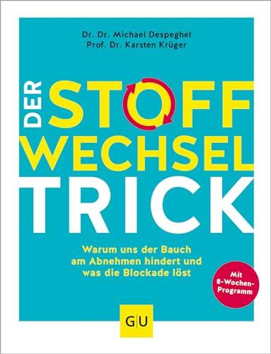 Der Stoffwechsel-Trick: Warum uns der Bauch am Abnehmen hindert und was die Blockade löst (GU Einzeltitel Gesunde Ernährung)