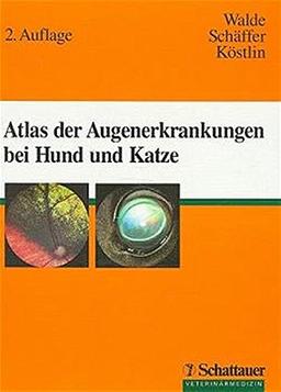 Atlas der Augenerkrankungen bei Hund und Katze