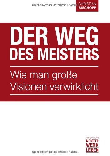 Der Weg des Meisters: Wie man große Visionen verwirklicht