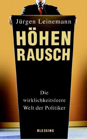 Höhenrausch. Die wirklichkeitsleere Welt der Politiker