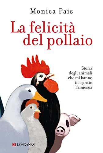 La felicità del pollaio. Storia degli animali che mi hanno insegnato l'amicizia (La Gaja scienza, Band 1389)