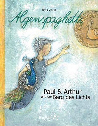 Algenspaghetti (Band 2): Paul & Arthur und der Berg des Lichts