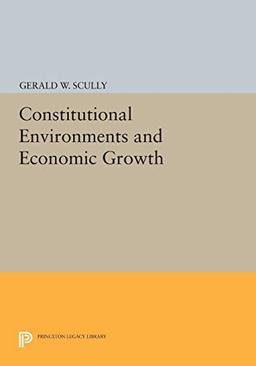 Constitutional Environments and Economic Growth (Princeton Legacy Library)