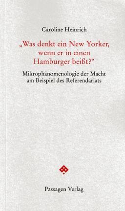 "Was denkt ein New Yorker, wenn er in einen Hamburger beißt?": Mikrophänomenologie der Macht am Beispiel des Referendariats