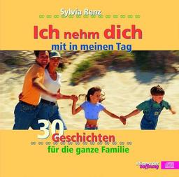 Ich nehm dich mit in meinen Tag: 30 Geschichten für die ganze Familie