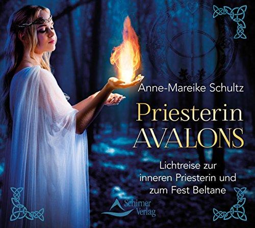 Priesterin Avalons: Lichtreise zur inneren Priesterin und zum Fest Beltane