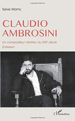 Claudio Ambrosini : un compositeur vénitien du XXIe siècle : entretien