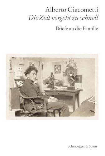 Alberto Giacometti – Die Zeit vergeht zu schnell: Briefe an die Familie