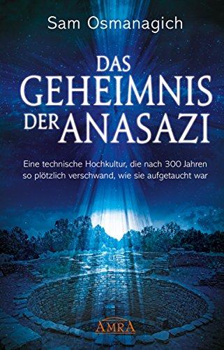 Das Geheimnis der Anasazi: Eine technische Hochkultur, die nach 300 Jahren so plötzlich verschwand, wie sie aufgetaucht war