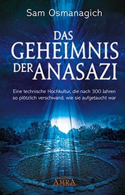 Das Geheimnis der Anasazi: Eine technische Hochkultur, die nach 300 Jahren so plötzlich verschwand, wie sie aufgetaucht war