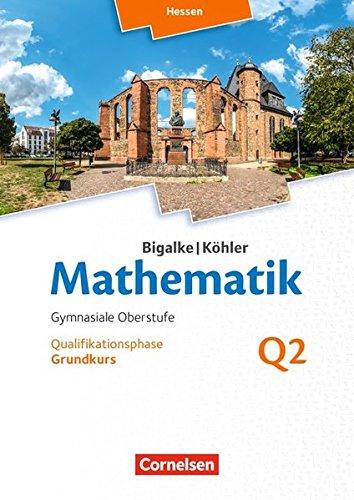 Bigalke/Köhler: Mathematik - Hessen - Ausgabe 2016: Grundkurs 2. Halbjahr - Band Q2: Schülerbuch