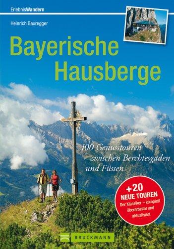 Wandern in den Bayerischen Hausbergen: Wanderführer Bayerische Alpen - mit über 100 genussvollen Wanderungen, Hüttentouren und Klassikern wie Watzmann ... und Füssen (Erlebnis Bergsteigen)