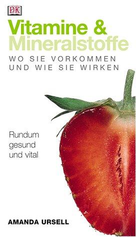 Vitamine & Mineralstoffe, Wo sie vorkommen und wie sie wirken