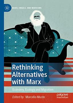 Rethinking Alternatives with Marx: Economy, Ecology and Migration (Marx, Engels, and Marxisms)