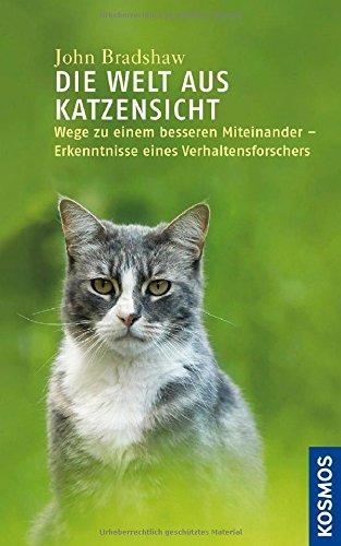 Die Welt aus Katzensicht: Wege zu einem besseren Miteinander - Erkenntnisse eines Verahltensforschers