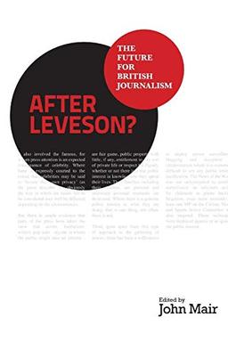 After Leveson? - The Future for British Journalism