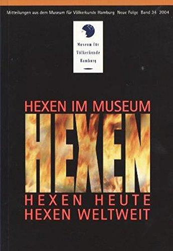 Hexen im Museum - Hexen heute - Hexen weltweit (Mitteilungen aus dem Museum für Völkerkunde Hamburg. Neue Folge)