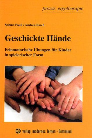 Geschickte Hände. Feinmotorische Übungen für Kinder in spielerischer Form