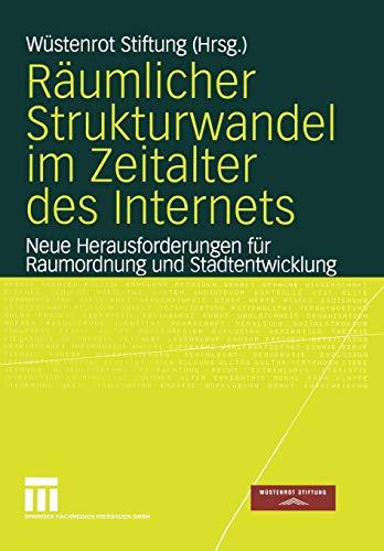 Räumlicher Strukturwandel im Zeitalter des Internets: Neue Herausforderungen für Raumordnung und Stadtentwicklung